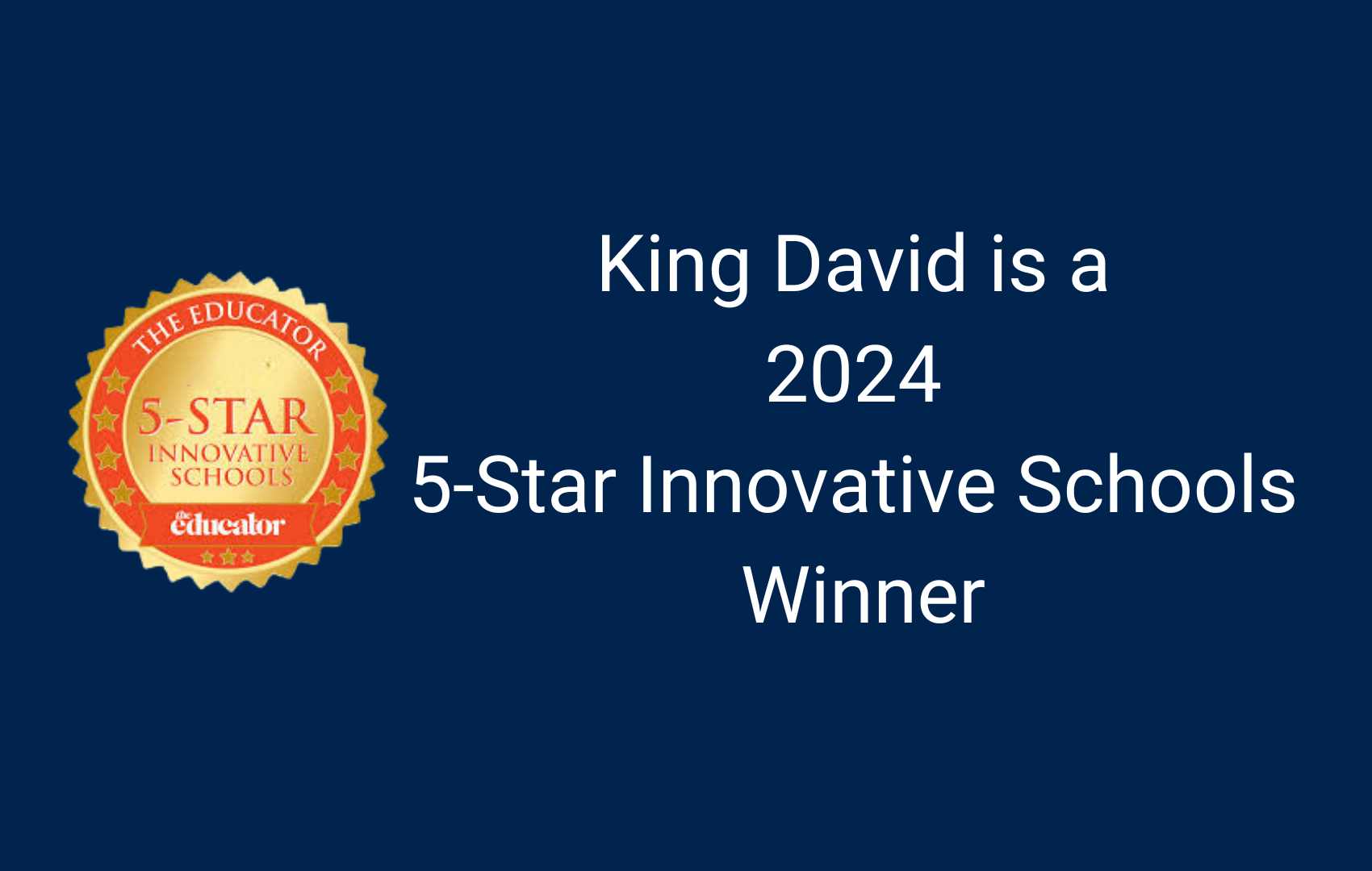 This image is of white writing on a navy background. It says King David is a 2024 5-Star Innovative Schools Winner